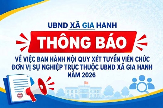 UBND xã Gia Hanh ban hành Nội quy xét tuyển viên chức đơn vị sự nghiệp trực thuộc UBND xã năm 2026